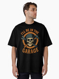 I ll Be In The Garage Mechanic Funny Saying Oversized T Shirt T Shirt Premium Print US Top Pick
