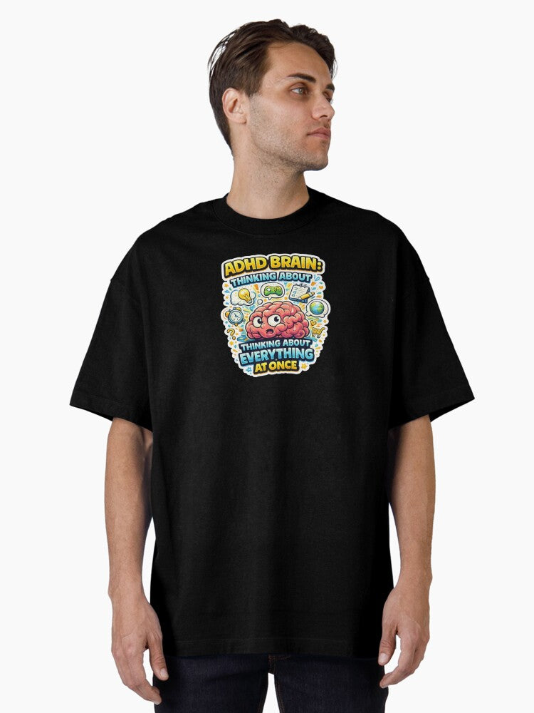 ADHD Brain Thinking About Everything All At Once Oversized T-Shirt