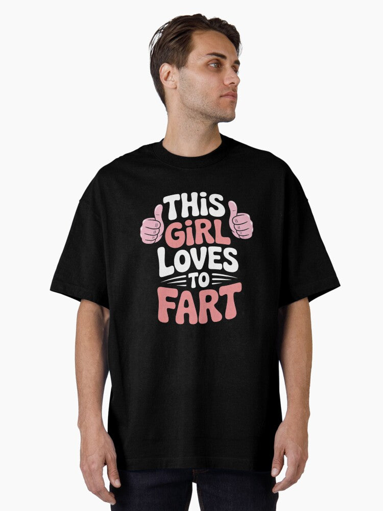 Funny Sarcastic Saying This Girl Loves To Fart Oversized T Shirt T Shirt Comfort Fit US Top Pick