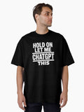 White Hold On Let Me ChatGPT This Oversized T Shirt T Shirt Viral TikTok Find Hot Right Now