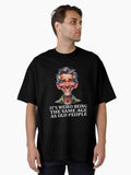 It s Weird Being The Same Age As Old People Tee Funny Aging Vintage Style Men Apparel Oversized T Shirt T Shirt