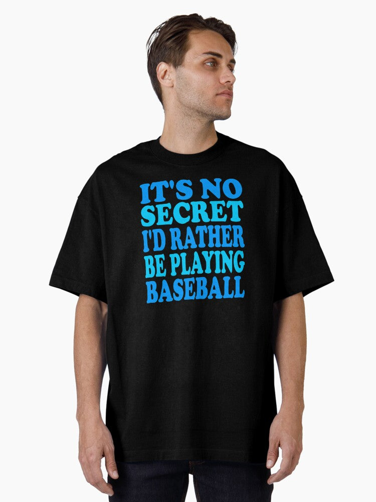 It s no secret I d rather be playing Baseball Oversized T Shirt T Shirt Viral TikTok Daily Wear