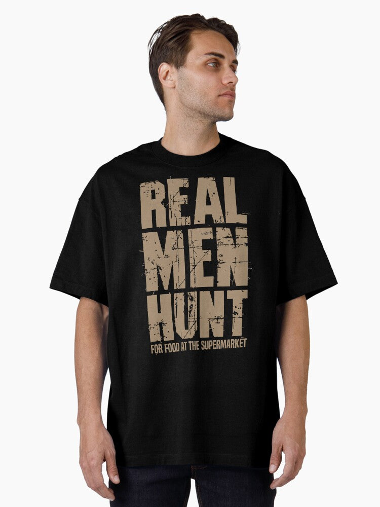 Real Men Hunt For Food At The Supermarket Satire Oversized Shirt T Shirt Gift Ready