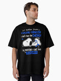 I Suffer From Colon Cancer I Do Not Have The Energy To Pretend I Like You Today Oversized T-shirt | Trendy Graphic Tee | Casual Unisex T-shirt