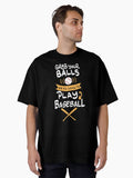 Grab your balls We re going to play baseball Oversized T Shirt T Shirt Streetwear Style Gift Ready