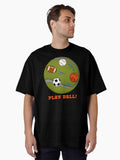 Play Ball Sports Oversized T Shirt T Shirt Premium Print Hot Right Now