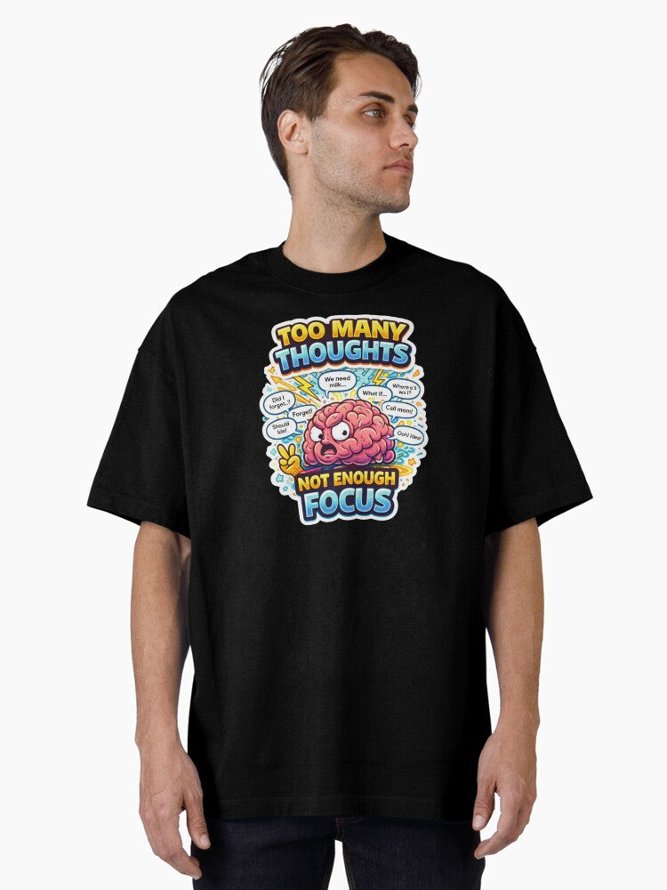 Too Many Thoughts Not Enough Focus – ADHD Brain Humor Design Oversized T-Shirt