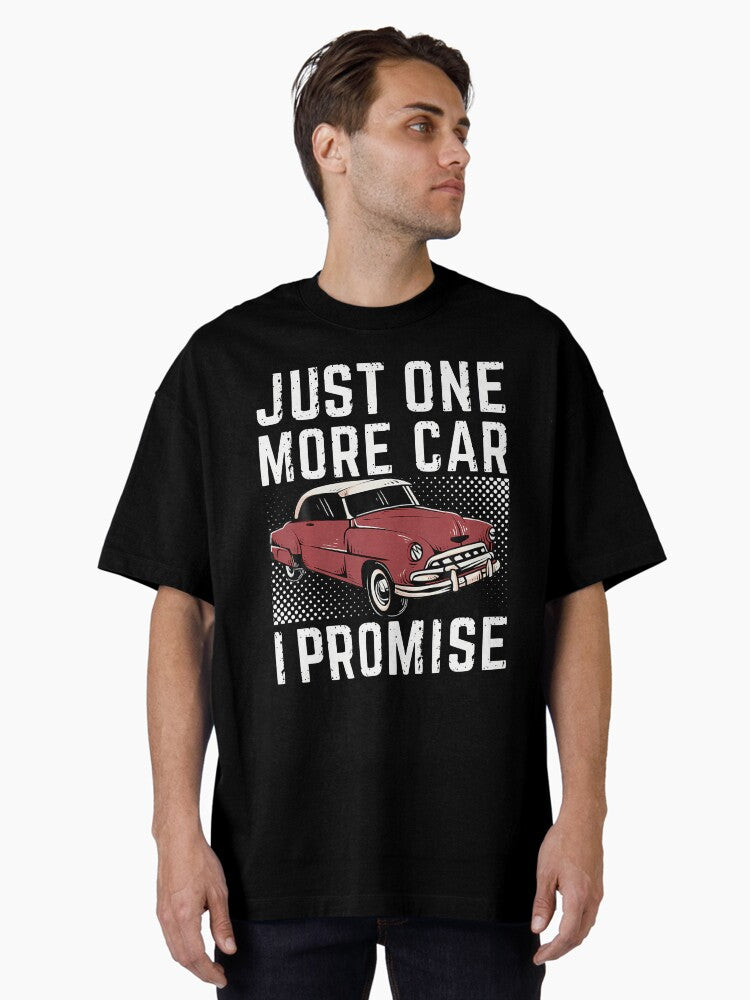 Just One More Car I Promise Funny For Car Lovers Oversized Shirt T Shirt Gift Ready