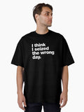I think I seized the wrong day Oversized T Shirt T Shirt Best Seller Look Hot Search US