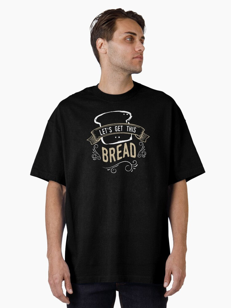 Funny Meme design Let Get This Bread Gift design graphic Oversized Shirt T Shirt US Trend