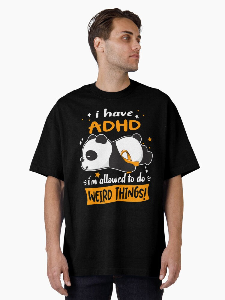 ADHD Warrior I Have ADHD I Am Allowed To Do Weird Things! Oversized T-Shirt