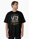 Funny Meme design Let Get This Bread Gift design print Oversized Shirt T Shirt Premium Quality