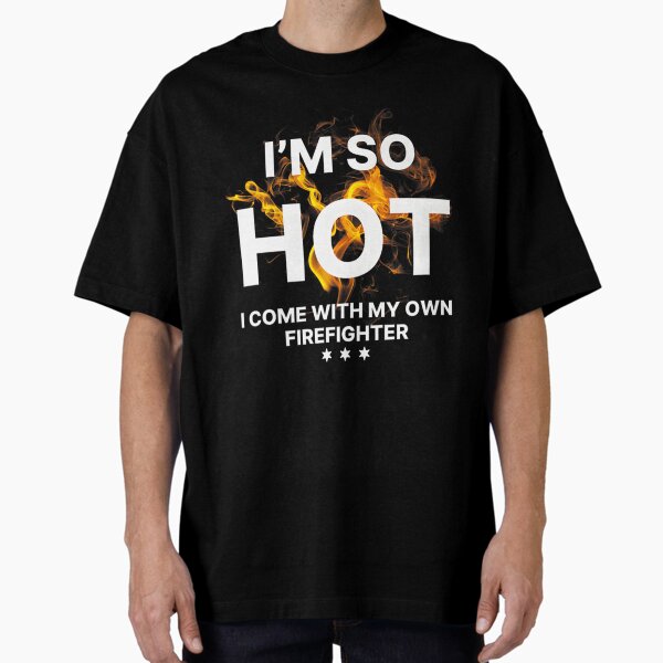 I m So Hot Oversized T Shirt T Shirt Comfort Fit Best Seller Look