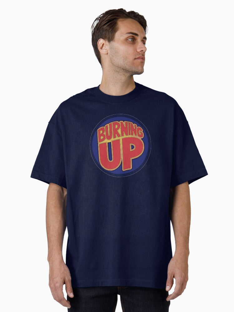Burning up Oversized T-Shirt T-Shirt | Exclusive Edition | Trending Now