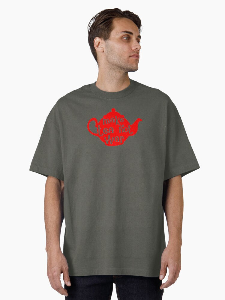 Make Tea Not War Pacifist Quote Oversized Shirt T Shirt Clean Design