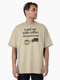 Load Me With Coffee Oversized T Shirt