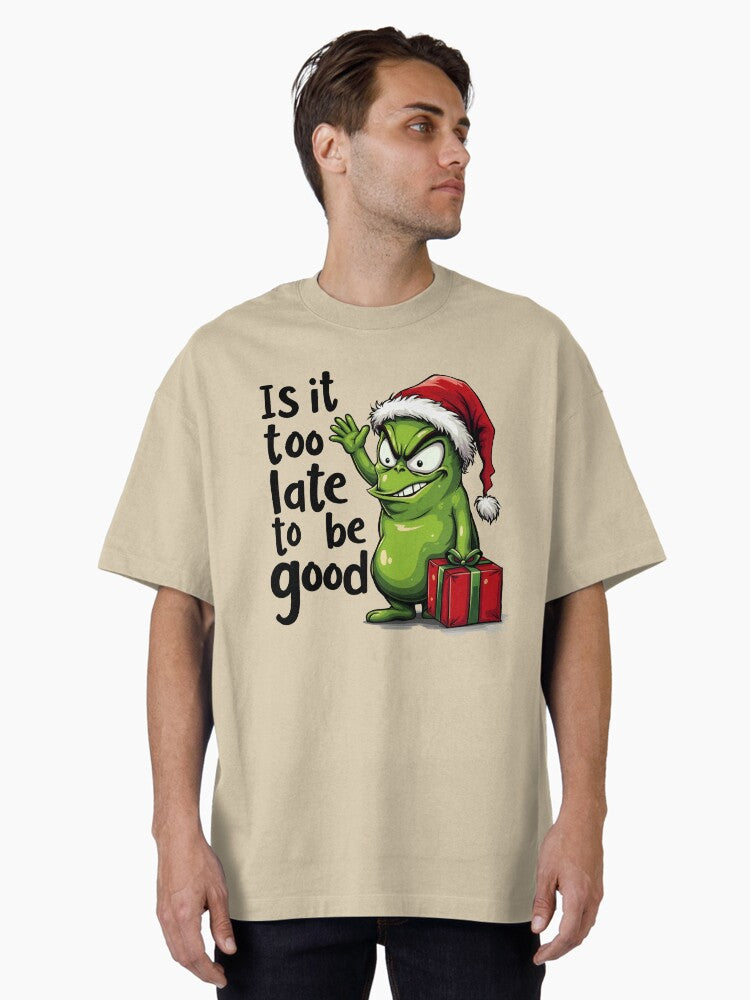 Is It Too Late to Be Good Funny Christmas Green Monster Oversized T Shirt T Shirt Viral TikTok Gift Ready