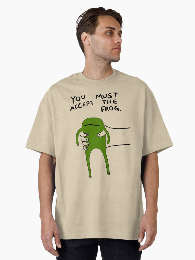 You Must Accept The Frog Oversized T Shirt T Shirt Best Seller Look High CTR Pick