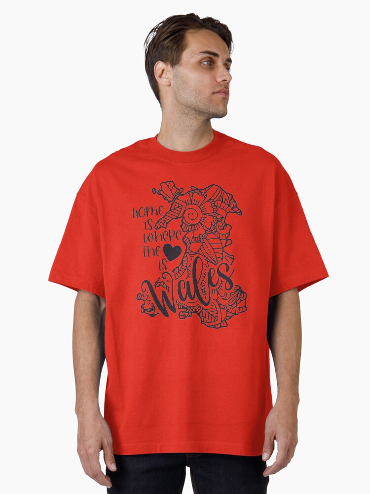 Home Is Where The Heart Is Wales Patriotic Slogan Oversized T Shirt T Shirt Trending US Hot Right Now