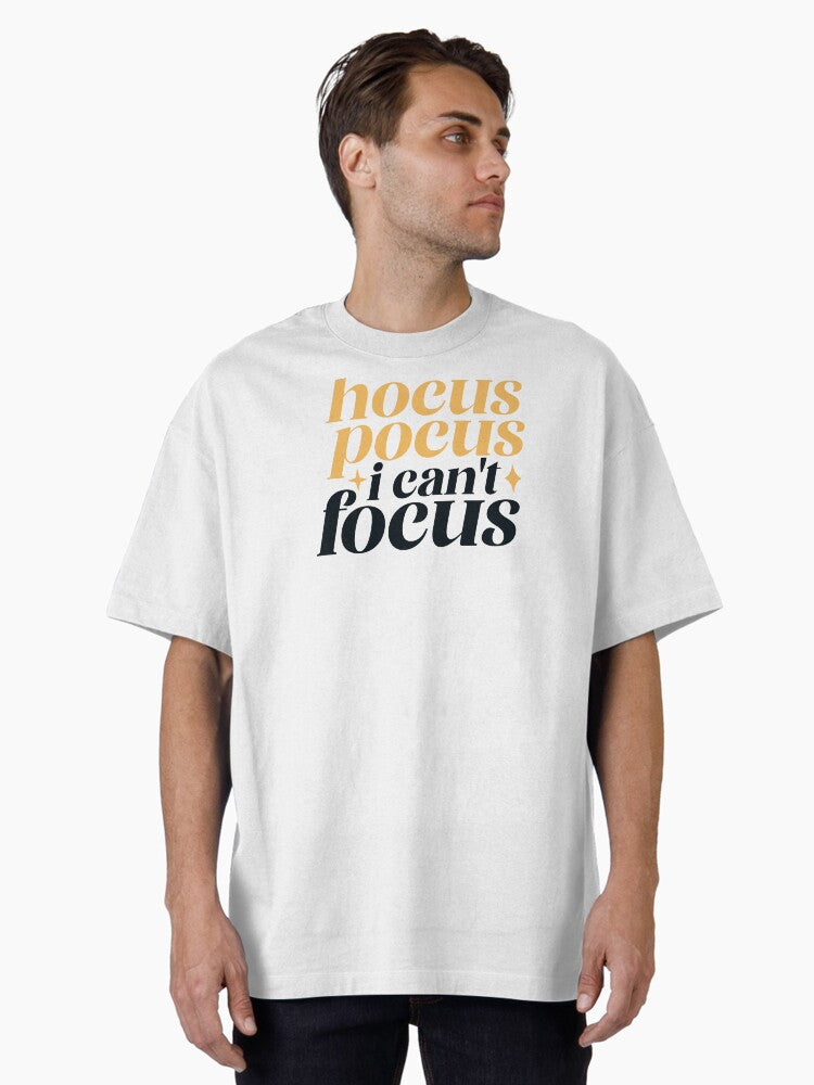 hocus pocus i can't focus Oversized T-Shirt