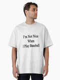 I m Not Nice When I Play Baseball Oversized T Shirt T Shirt Premium Print Hot Right Now
