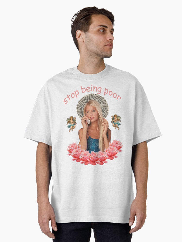 Paris Hilton Stop Being Poor Oversized T Shirt T Shirt High Search Demand Best Seller Look