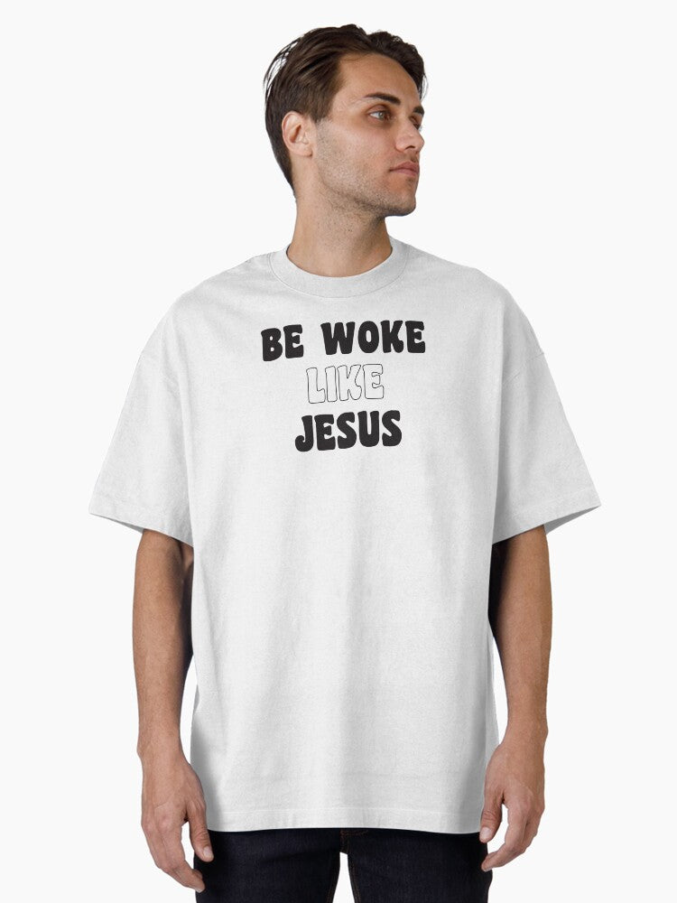 Be woke like Jesus Oversized Shirt T Shirt Gift Ready