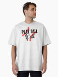 Play Ball Y all Gift idea for southerners Oversized T Shirt T Shirt Trending US Best Seller Look