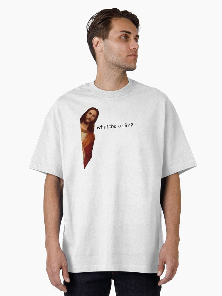 jesus whatcha doin Oversized Shirt T Shirt US Market