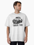 Truck You Oversized T Shirt T Shirt Premium Print Limited Drop Feel