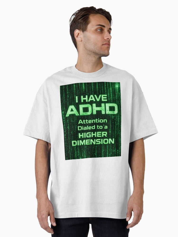 ADHD Attention Dialed to a Higher Dimension Oversized T-Shirt
