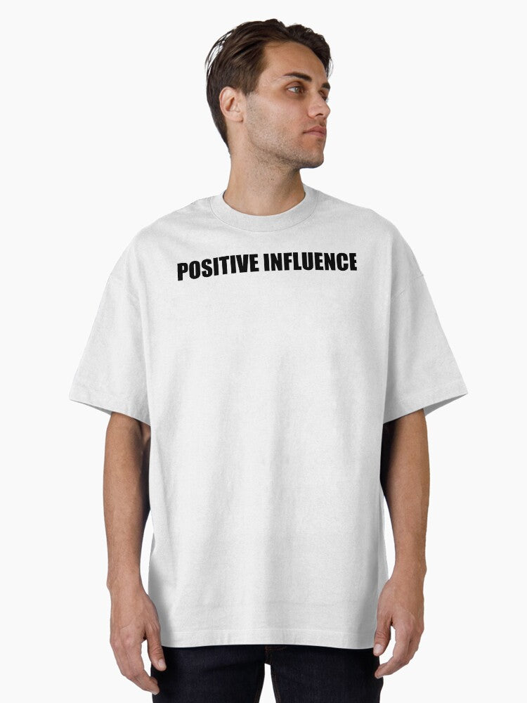Positive Influence Oversized T Shirt T Shirt Premium Print