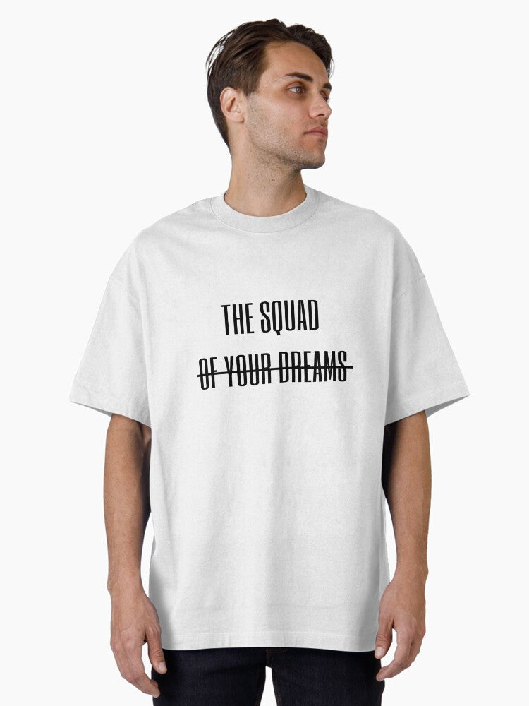 the squad of your dreams Oversized T Shirt T Shirt Viral TikTok Gift Ready