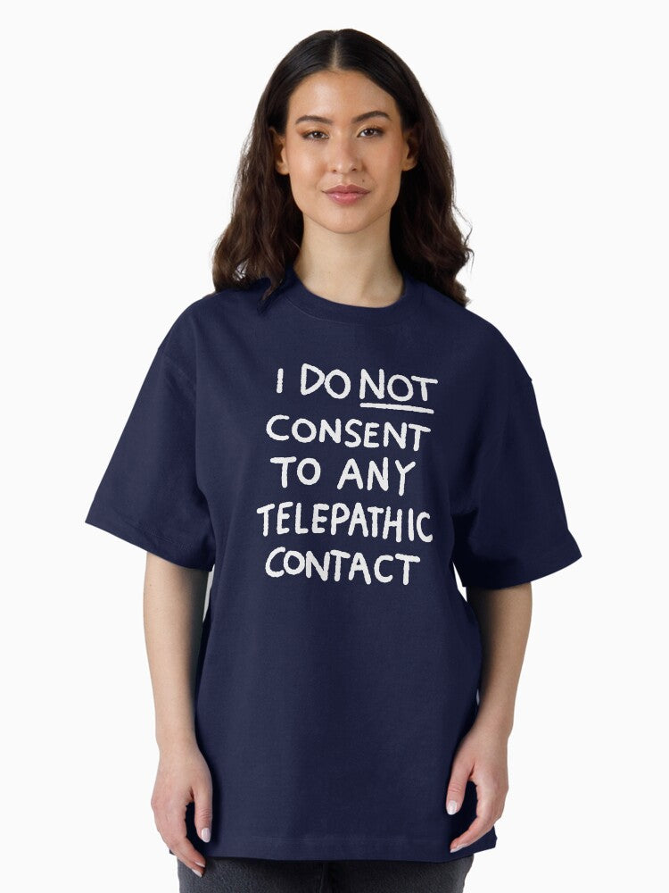 I DO NOT CONSENT TO ANY TELEPATHIC CONTACT Oversized T Shirt Women T Shirt Viral TikTok Fan Favorite