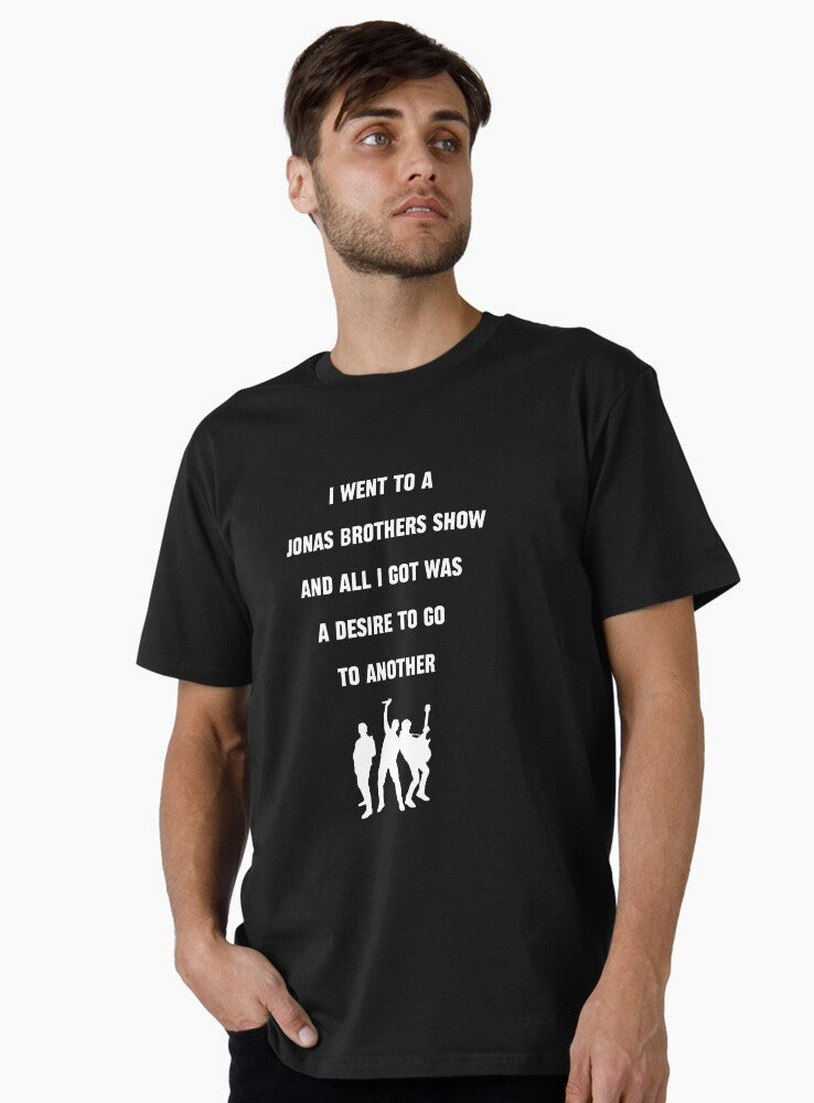 I went to a Jonas Brothers show and all I got was a desire to go to another Premium T-Shirt T-Shirt | Aesthetic Graphic | High Demand Item