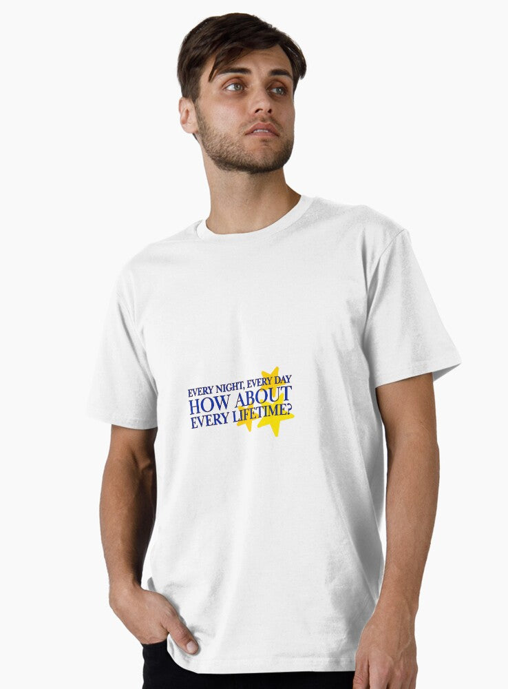 every night every day how about every lifetime Premium T-Shirt T-Shirt | Streetwear Vibe | High Demand Item