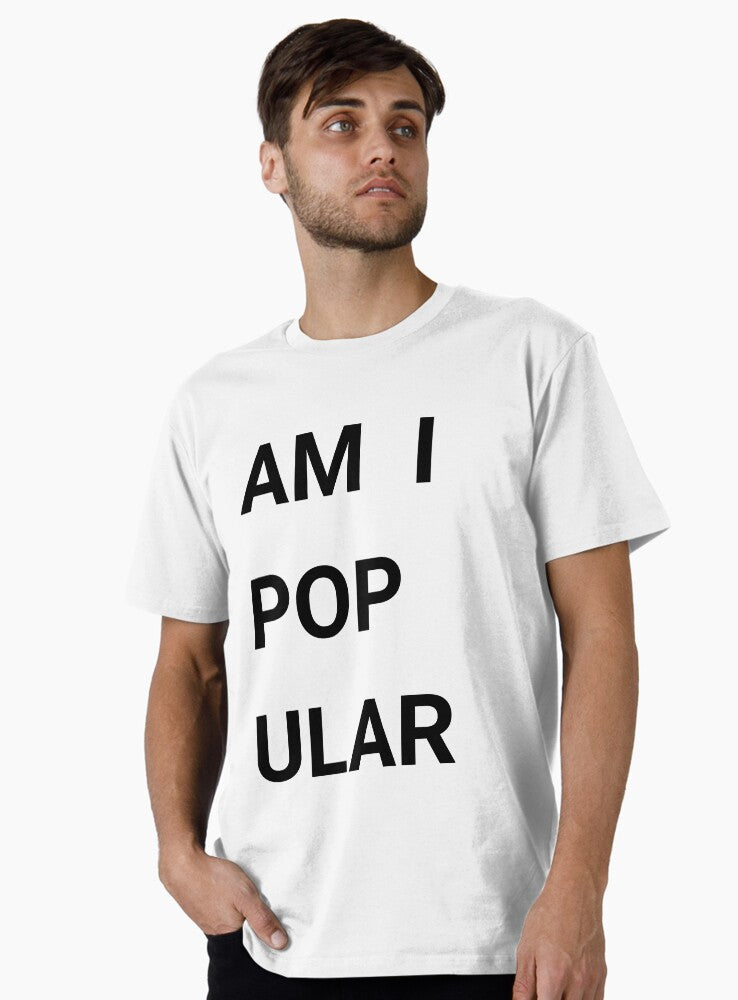 Am I popular Premium T Shirt T Shirt Streetwear Style Daily Wear