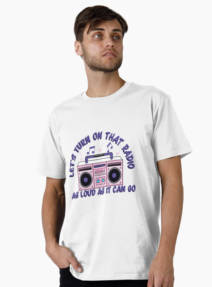 let's turn on that radio as loud as it can go Premium T-Shirt T-Shirt | Streetwear Vibe | Trending Now