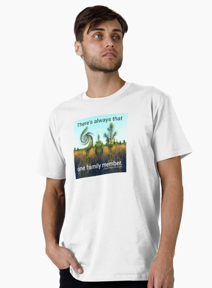 There s always that one family member Premium T Shirt T Shirt Premium Print Daily Wear