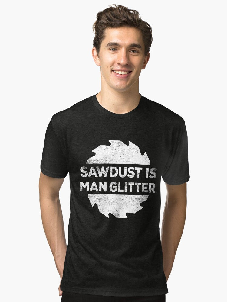 Sawdust Is Man Glitter Tri blend T Shirt T Shirt Premium Print Fan Favorite