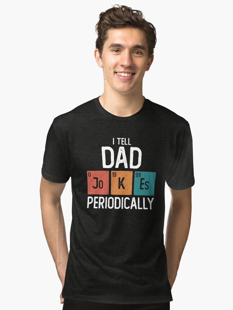 I Tell Dad Jokes Periodically Funny Father s Day Gift Science Pun Vintage Chemistry Periodical Table Chart Tri blend T S