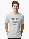 RELAX EVERYTHING IS OUT OF CONTROL Tri blend T Shirt T Shirt Comfort Fit Best Seller Look