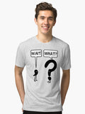 Wait What Tri blend T Shirt T Shirt Premium Print Gift Ready