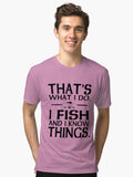That s what I do I fish and I know things Tri blend T Shirt T Shirt Streetwear Style Fan Favorite