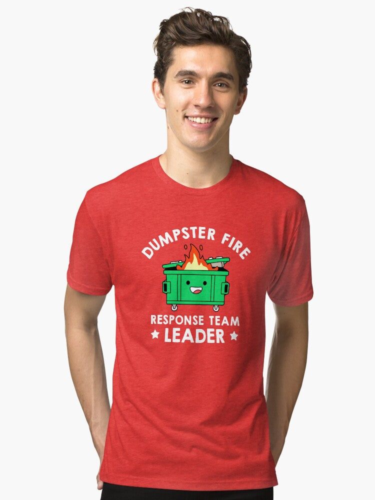 Dumpster Fire Response Team Leader Tri blend T Shirt T Shirt Comfort Fit Gift Ready