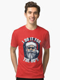 I do it for the Hos Funny Christmas joke from Bad Santa Tri blend T Shirt T Shirt Streetwear Style Fan Favorite