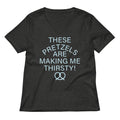 These Pretzels Are Making Me Thirsty Women S V Neck Tee V Neck T Shirt Gift Ready
