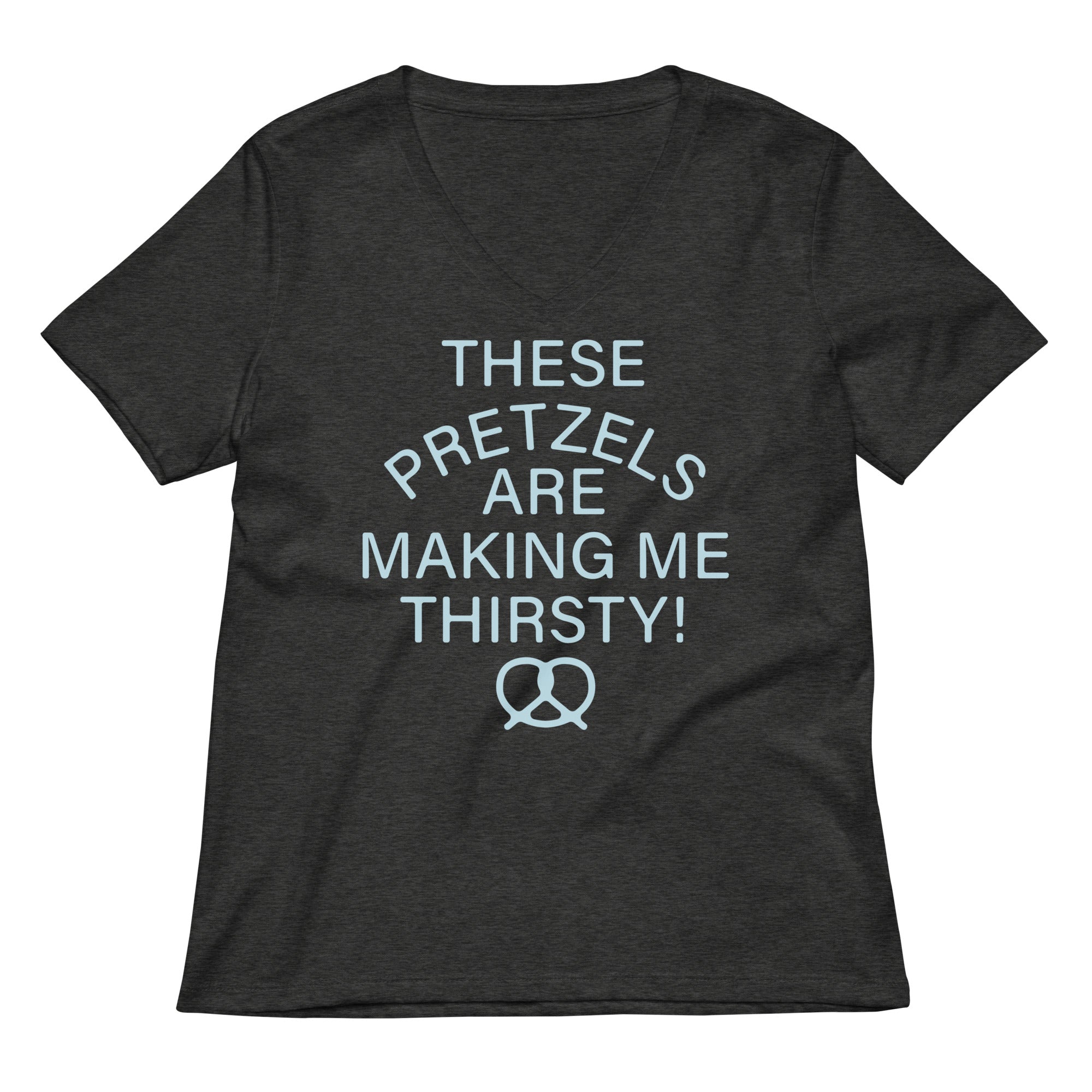 These Pretzels Are Making Me Thirsty Women S V Neck Tee V Neck T Shirt Gift Ready