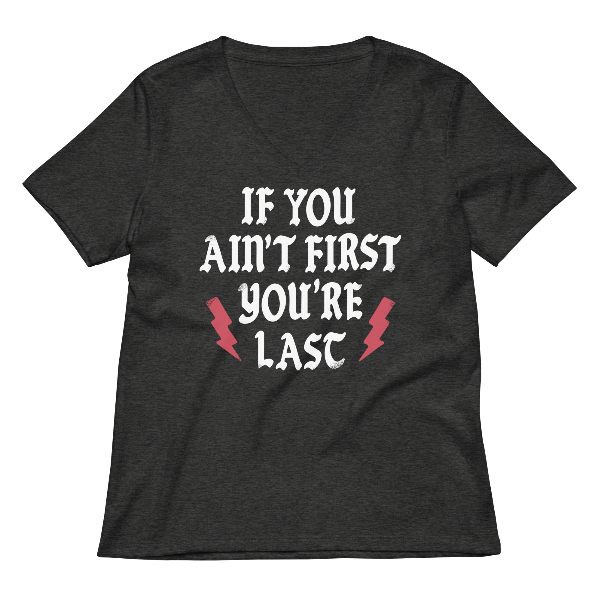 If You Ain T First Re Last Women S V Neck Tee V Neck T Shirt Clean Design