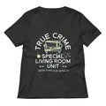 True Crime Special Living Room Unit Women S V Neck Tee V Neck T Shirt Gift Ready